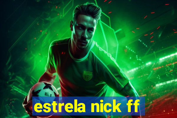 estrela nick ff